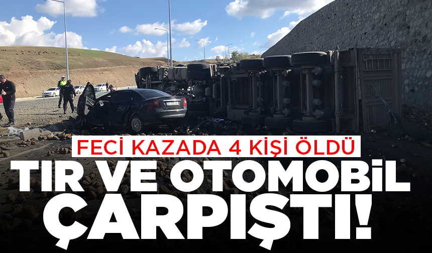 Ağrı'da TIR ve otomobil çarpıştı! Feci kazada 4 kişi öldü