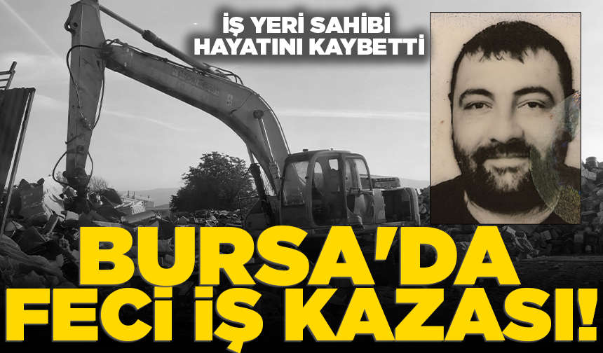 Bursa'da feci iş kazası: İş yeri sahibi hayatını kaybetti