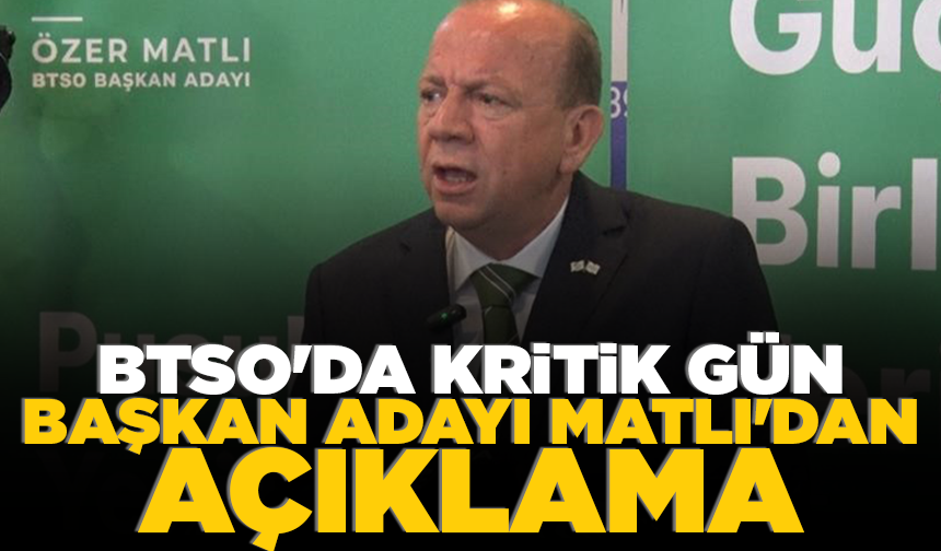 BTSO'da kritik gün... Başkan adayı Matlı'dan açıklama