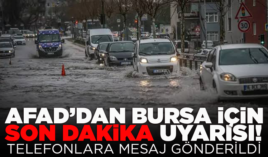 AFAD’dan Bursa için son dakika uyarısı! Telefonlara mesaj gönderildi
