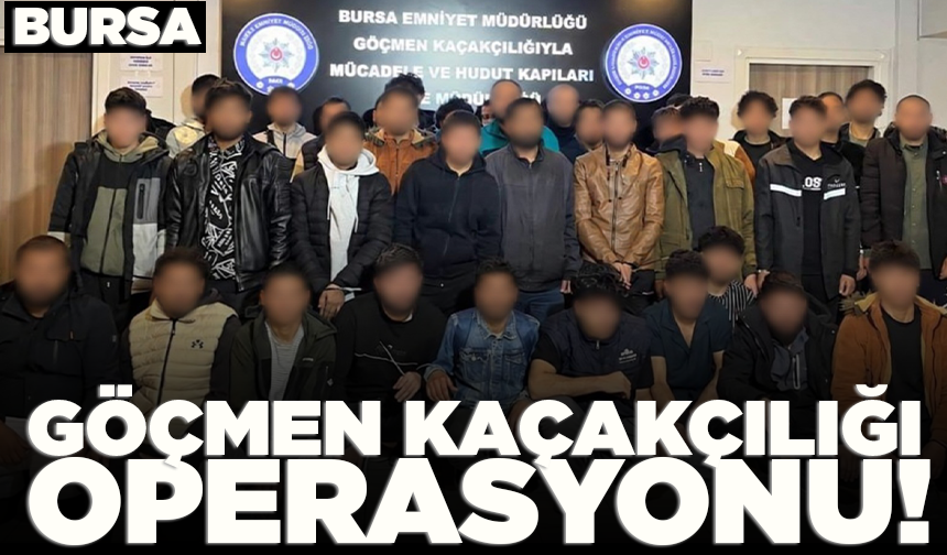 Bursa’da göçmen kaçakçılığı operasyonu: 11 şüpheli yakalandı