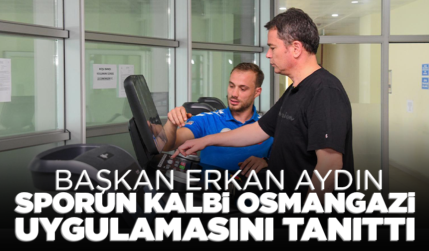 Başkan Erkan Aydın, sporun kalbi Osmangazi uygulamasını tanıttı