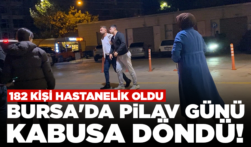 Bursa'da pilav günü kabusa döndü! 182 kişi hastanelik oldu