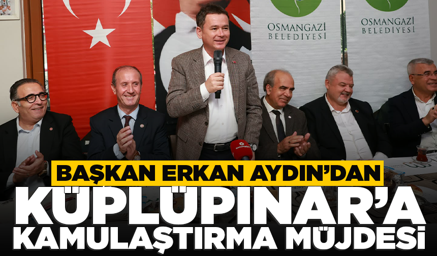 Başkan Erkan Aydın Küplüpınar’a kamulaştırma müjdesi verdi
