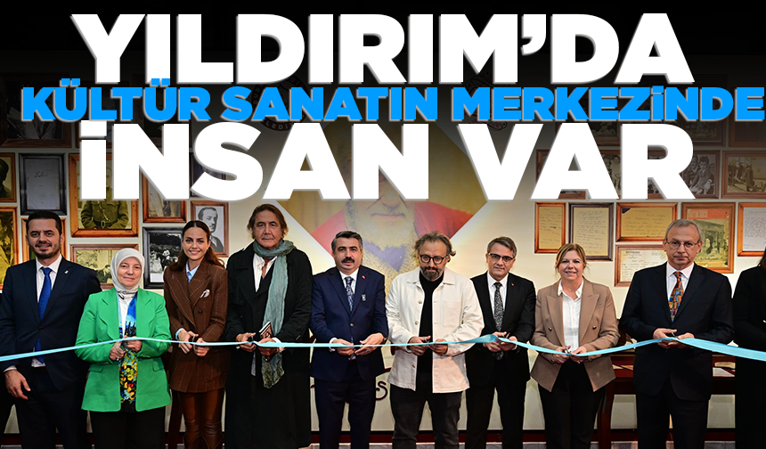 Yıldırım’da kültür sanatın merkezinde insan var