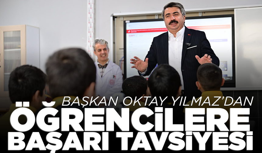 Başkan Oktay Yılmaz’dan öğrencilere başarı tavsiyesi