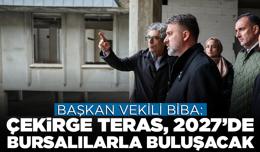 Başkan Vekili Biba: Çekirge Teras, 2027’de Bursalılarla buluşacak