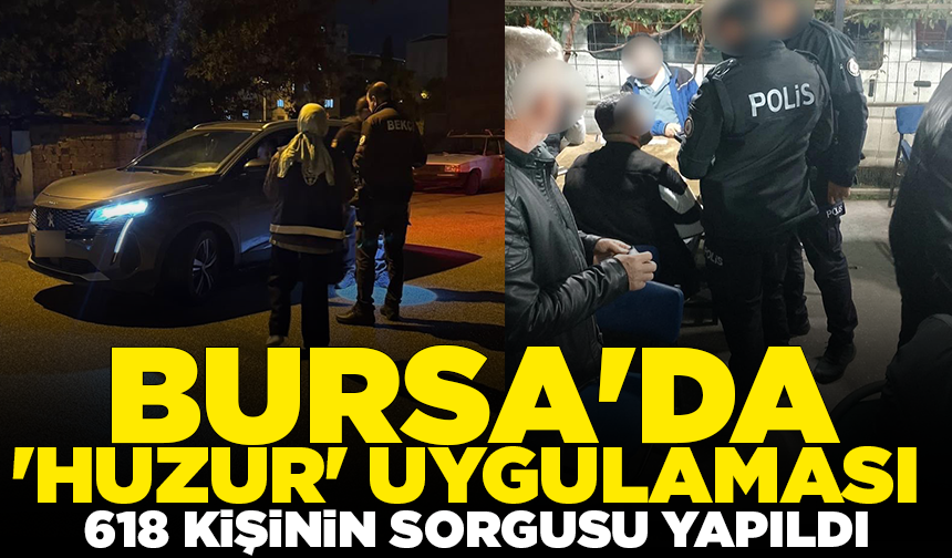 Bursa'da 300 polisin katılımıyla 'Huzur' uygulaması: İşletmelere işlem yapıldı