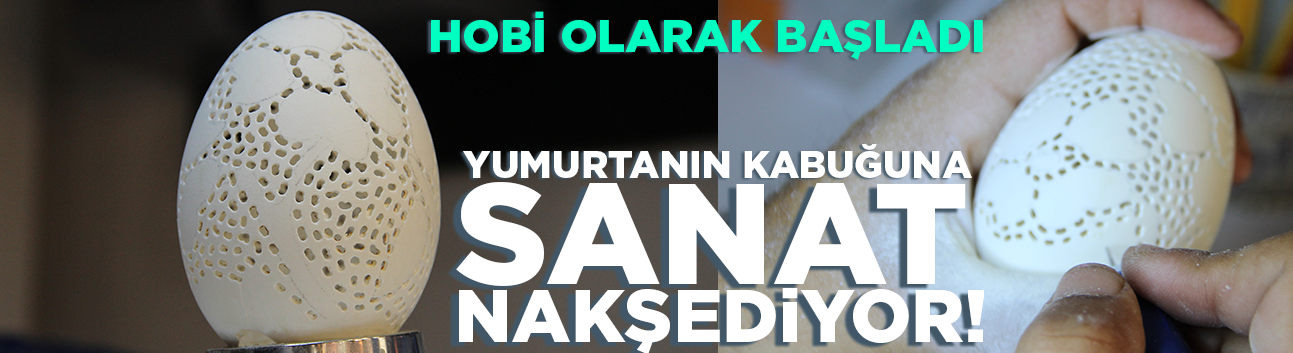 Hobi olarak başladı, yumurtanın kabuğuna sanat nakşediyor