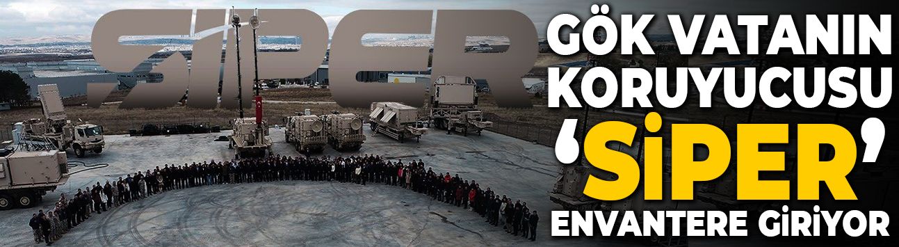 Yerli ve milli SİPER Hava Kuvvetleri Komutanlığı envanterine giriyor